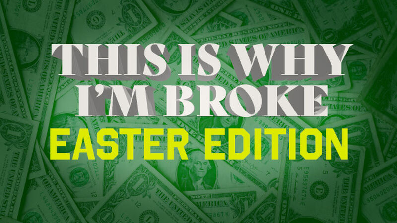 This Is Why Im Broke Easter Edition